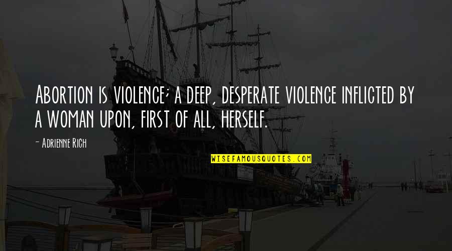 Scrubs Jd Turk Quotes By Adrienne Rich: Abortion is violence; a deep, desperate violence inflicted Scrubs Jd Turk Quotes By Adrienne Rich: Abortion is violence; a deep, desperate violence inflicted