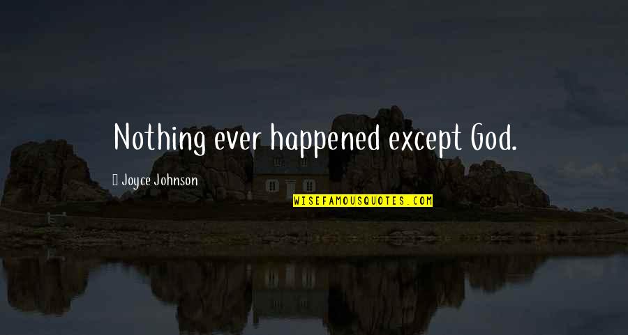 Scrubs My Changing Ways Quotes By Joyce Johnson: Nothing ever happened except God.