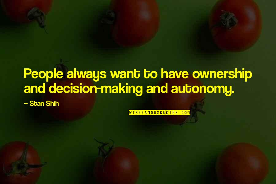 Scrubs My Happy Place Quotes By Stan Shih: People always want to have ownership and decision-making
