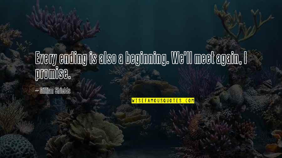 Scrubs My Own Personal Jesus Quotes By Gillian Shields: Every ending is also a beginning. We'll meet Scrubs My Own Personal Jesus Quotes By Gillian Shields: Every ending is also a beginning. We'll meet