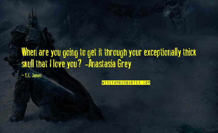 Scrubs Quotes By E.L. James: When are you going to get it through Scrubs Quotes By E.L. James: When are you going to get it through