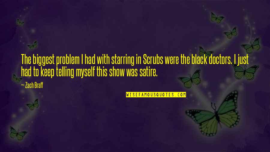 Scrubs Quotes By Zach Braff: The biggest problem I had with starring in