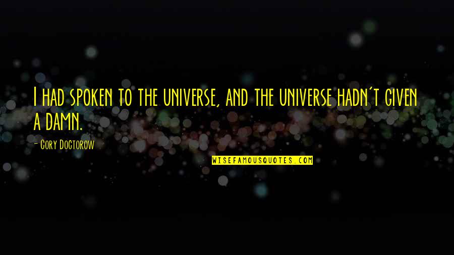 Scruffbag Quotes By Cory Doctorow: I had spoken to the universe, and the