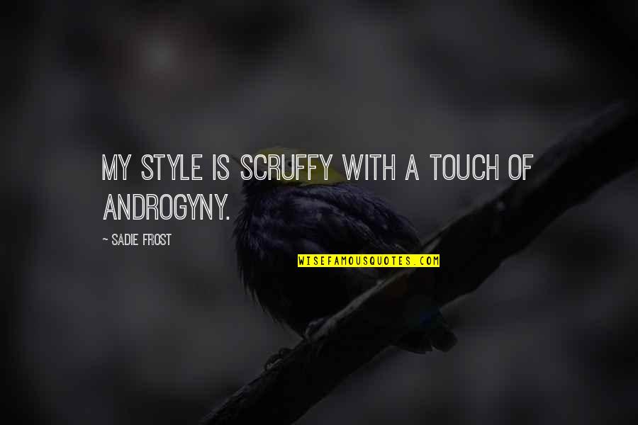Scruffy Quotes By Sadie Frost: My style is scruffy with a touch of