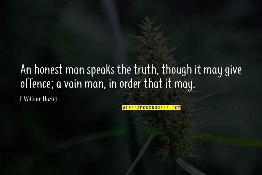 Scruffy Quotes By William Hazlitt: An honest man speaks the truth, though it