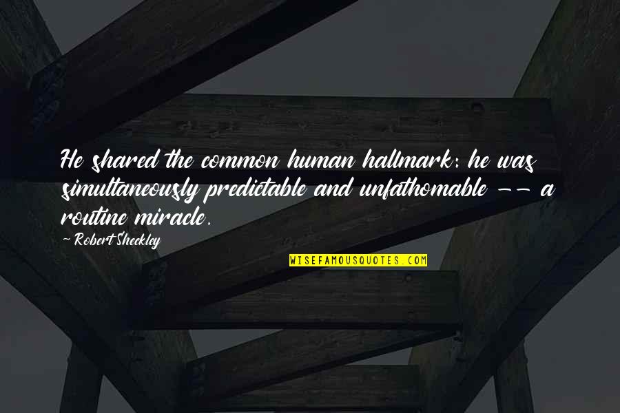 Scrummy Bears Quotes By Robert Sheckley: He shared the common human hallmark: he was