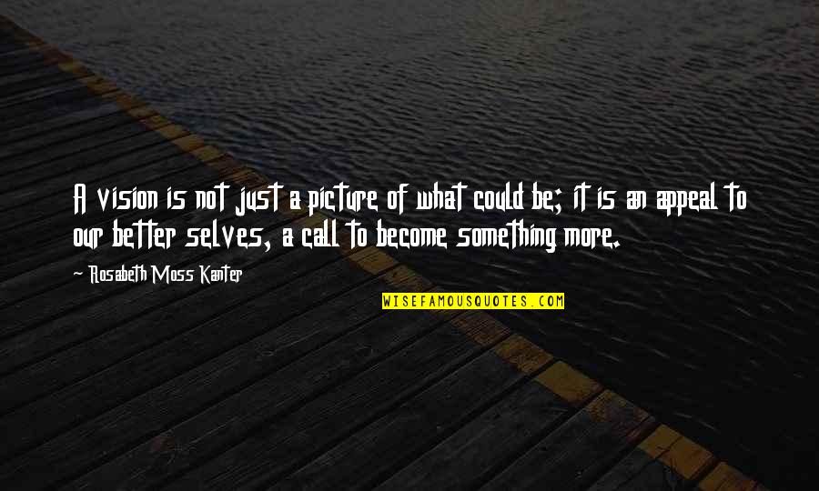 Scrummy Sklep Quotes By Rosabeth Moss Kanter: A vision is not just a picture of