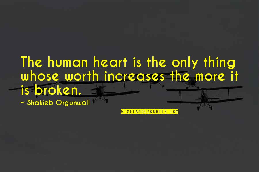Scrunched Bikini Quotes By Shakieb Orgunwall: The human heart is the only thing whose Scrunched Bikini Quotes By Shakieb Orgunwall: The human heart is the only thing whose