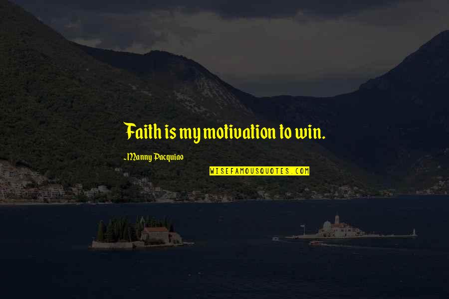 Scrunching Quotes By Manny Pacquiao: Faith is my motivation to win.