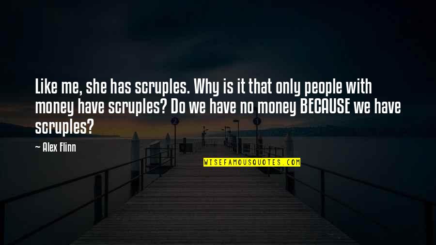 Scruples Quotes By Alex Flinn: Like me, she has scruples. Why is it