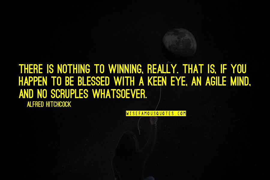 Scruples Quotes By Alfred Hitchcock: There is nothing to winning, really. That is,