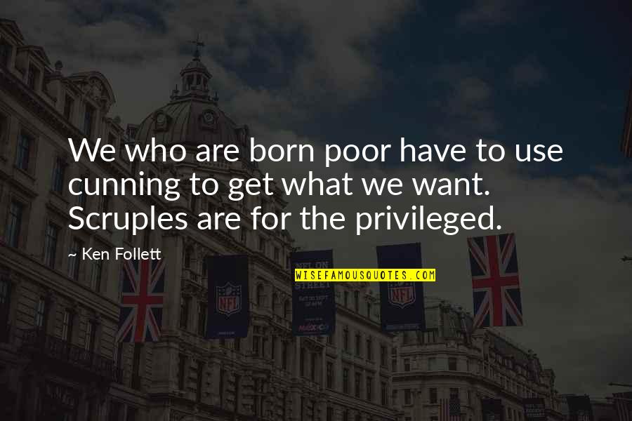 Scruples Quotes By Ken Follett: We who are born poor have to use