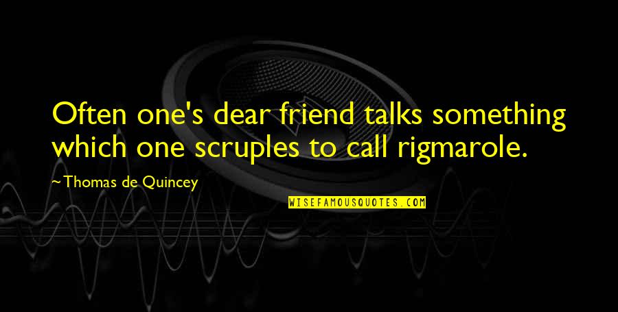 Scruples Quotes By Thomas De Quincey: Often one's dear friend talks something which one