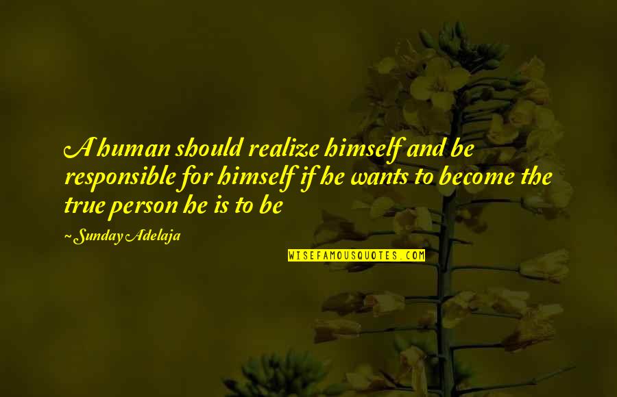 Scrupule Francais Quotes By Sunday Adelaja: A human should realize himself and be responsible Scrupule Francais Quotes By Sunday Adelaja: A human should realize himself and be responsible