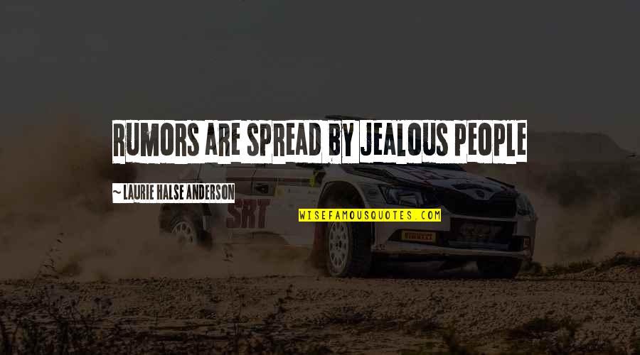 Scrupulosity Quotes By Laurie Halse Anderson: Rumors are spread by jealous people