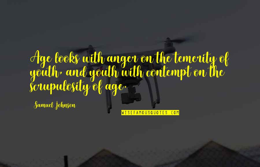 Scrupulosity Quotes By Samuel Johnson: Age looks with anger on the temerity of