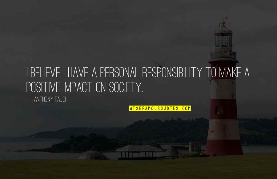 Scrupulous Antonym Quotes By Anthony Fauci: I believe I have a personal responsibility to
