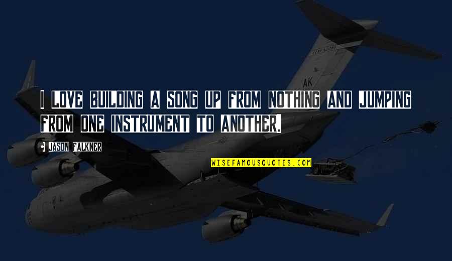 Scrupulous Antonym Quotes By Jason Falkner: I love building a song up from nothing