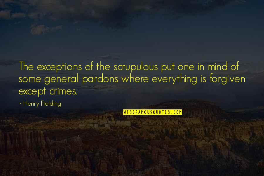 Scrupulous Quotes By Henry Fielding: The exceptions of the scrupulous put one in