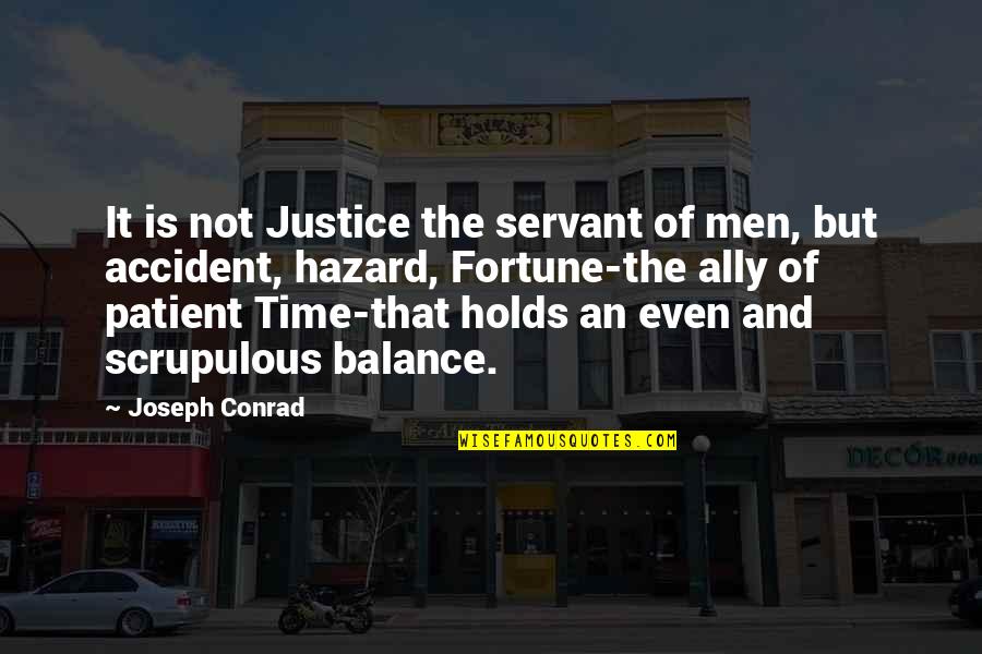 Scrupulous Quotes By Joseph Conrad: It is not Justice the servant of men,