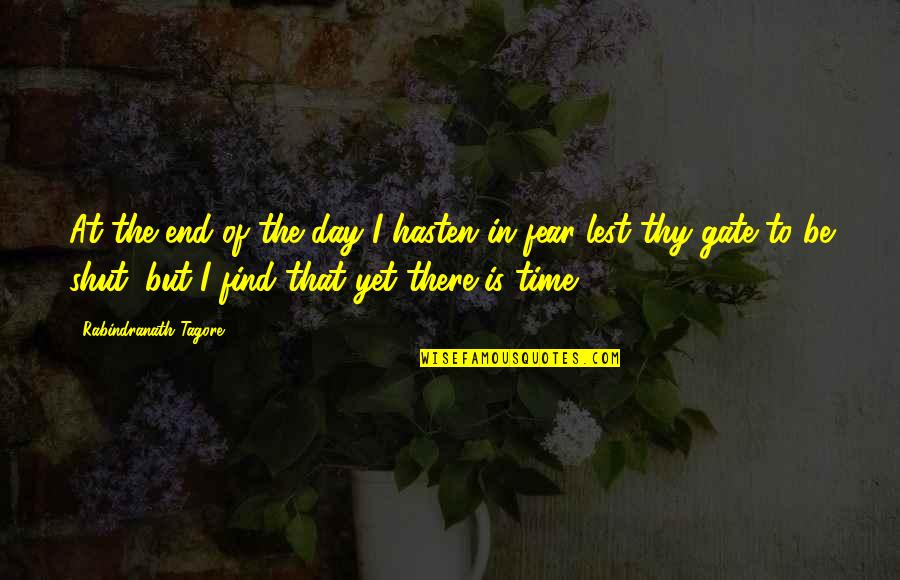 Scrupulous Quotes By Rabindranath Tagore: At the end of the day I hasten