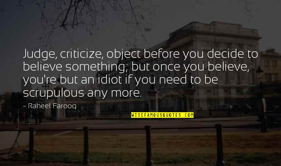 Scrupulous Quotes By Raheel Farooq: Judge, criticize, object before you decide to believe