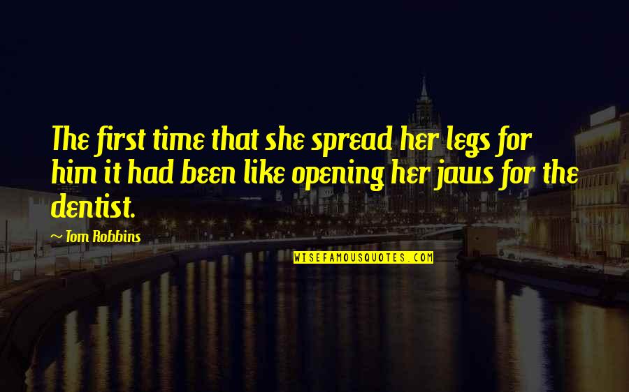 Scrutable Quotes By Tom Robbins: The first time that she spread her legs