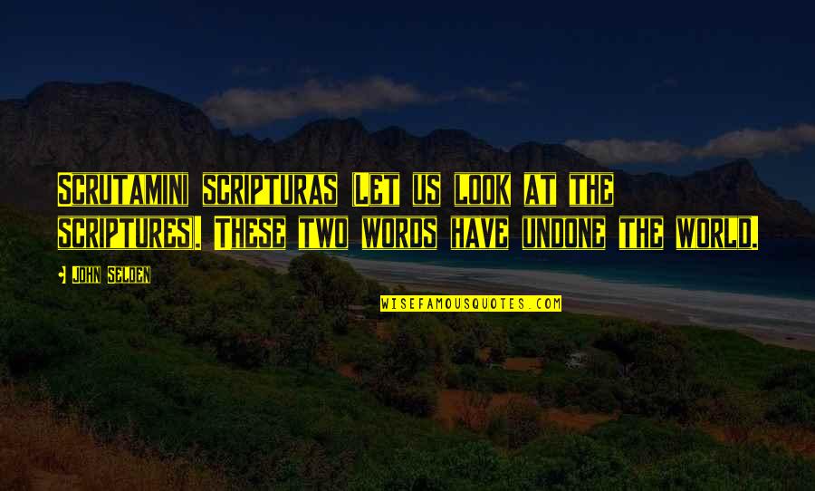 Scrutamini Quotes By John Selden: Scrutamini scripturas (Let us look at the scriptures).