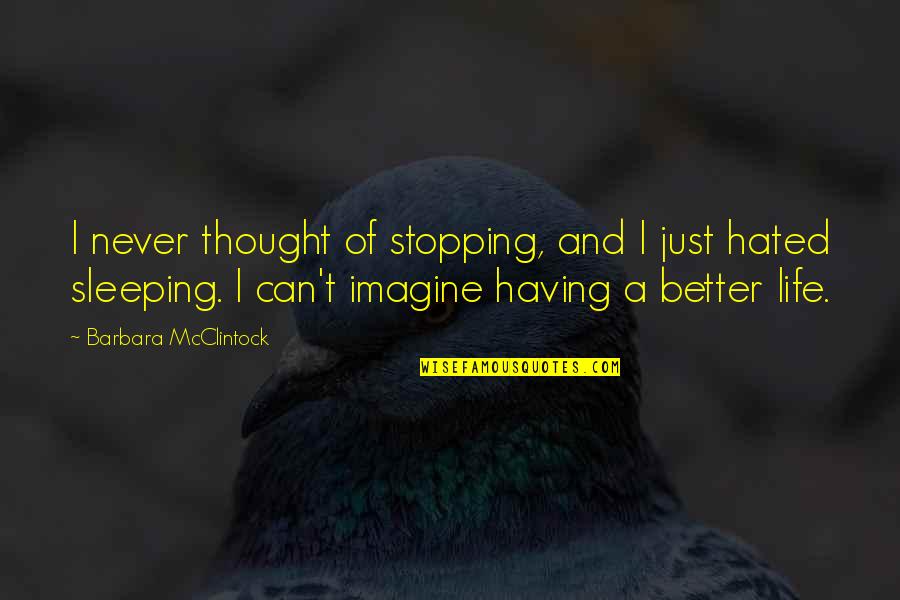 Scrutantur Quotes By Barbara McClintock: I never thought of stopping, and I just Scrutantur Quotes By Barbara McClintock: I never thought of stopping, and I just