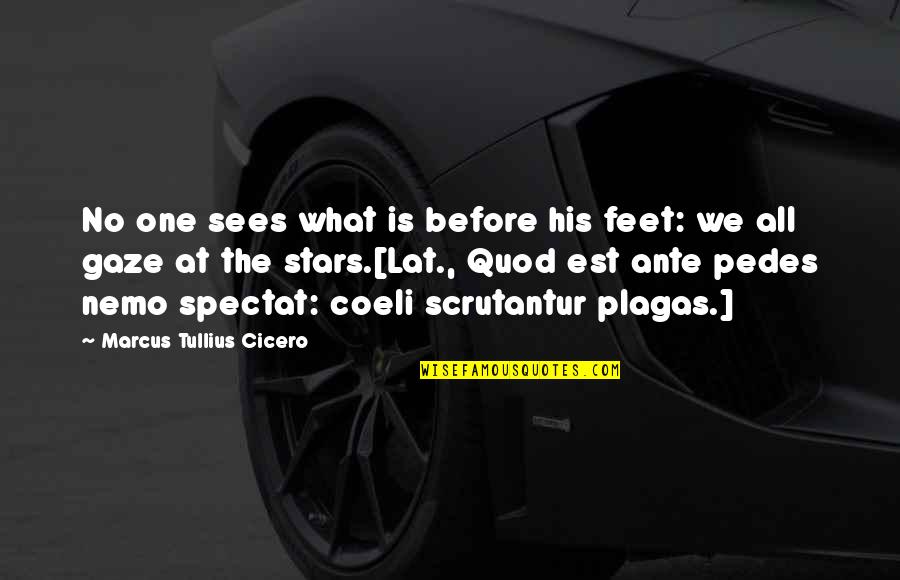 Scrutantur Quotes By Marcus Tullius Cicero: No one sees what is before his feet: Scrutantur Quotes By Marcus Tullius Cicero: No one sees what is before his feet: