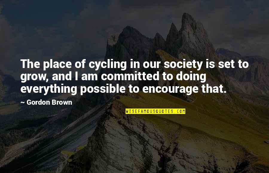 Scrutinies For Youth Quotes By Gordon Brown: The place of cycling in our society is Scrutinies For Youth Quotes By Gordon Brown: The place of cycling in our society is