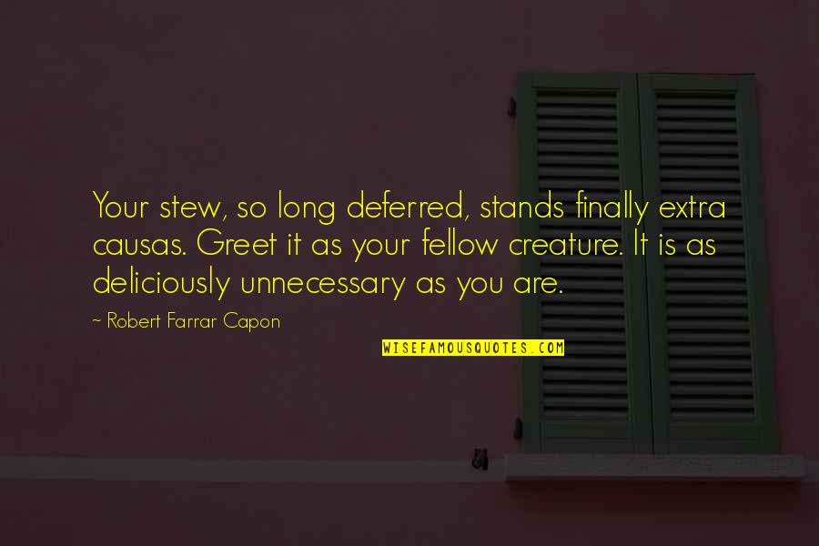 Scrutton Glass Quotes By Robert Farrar Capon: Your stew, so long deferred, stands finally extra