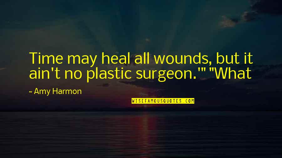 Scry Quotes By Amy Harmon: Time may heal all wounds, but it ain't