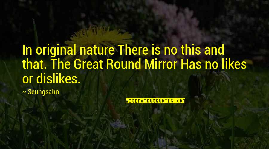Scrymgeour Castle Quotes By Seungsahn: In original nature There is no this and Scrymgeour Castle Quotes By Seungsahn: In original nature There is no this and