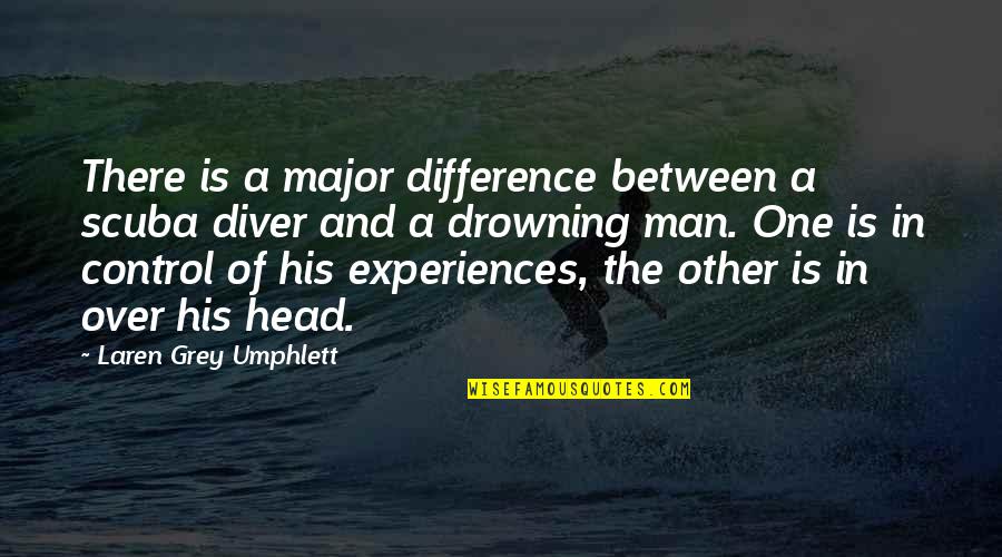 Scuba Diver Quotes By Laren Grey Umphlett: There is a major difference between a scuba Scuba Diver Quotes By Laren Grey Umphlett: There is a major difference between a scuba