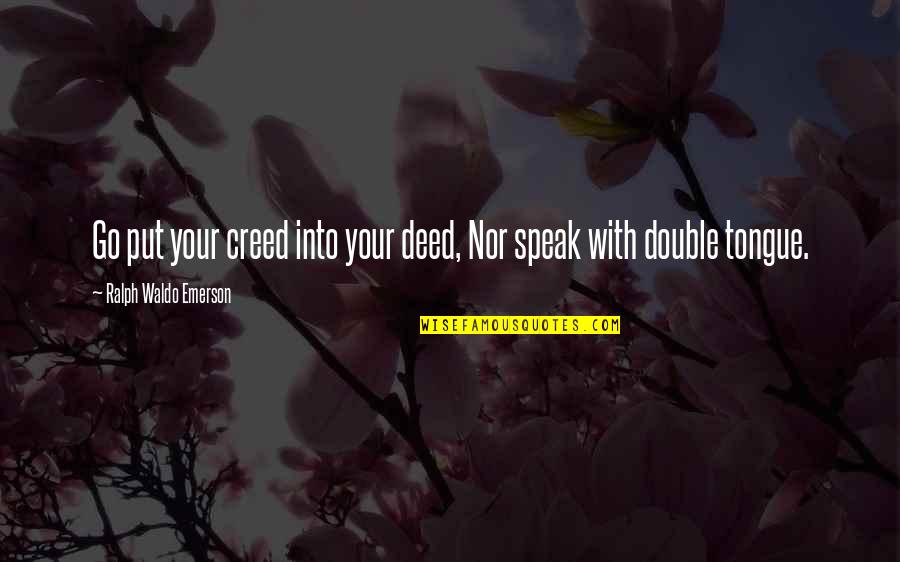 Scuba Diver Quotes By Ralph Waldo Emerson: Go put your creed into your deed, Nor Scuba Diver Quotes By Ralph Waldo Emerson: Go put your creed into your deed, Nor