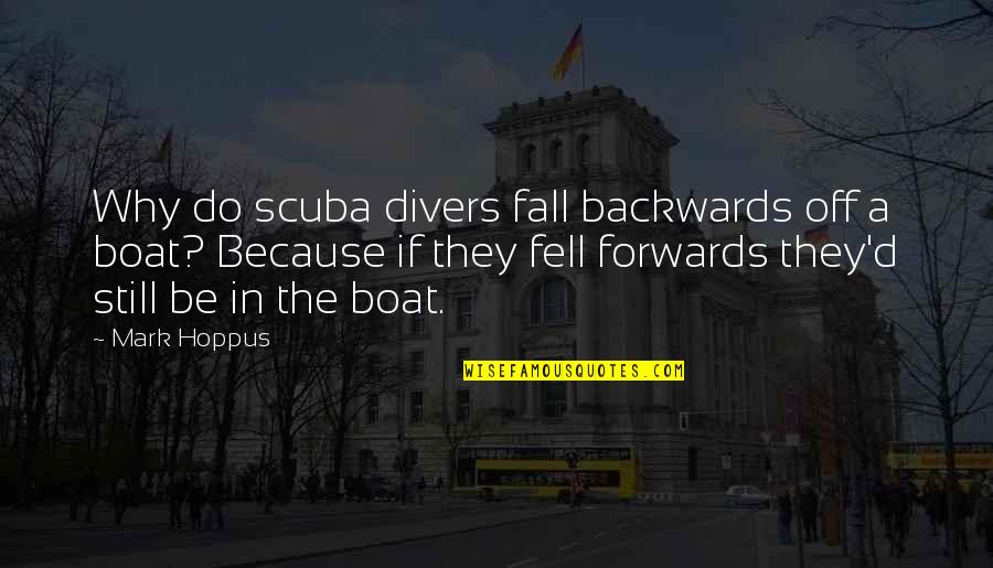 Scuba Quotes By Mark Hoppus: Why do scuba divers fall backwards off a