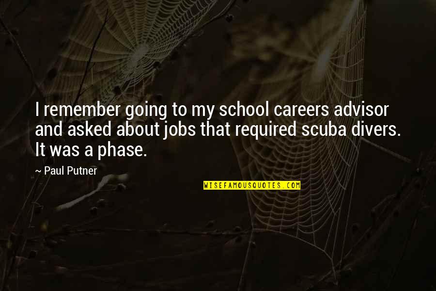 Scuba Quotes By Paul Putner: I remember going to my school careers advisor