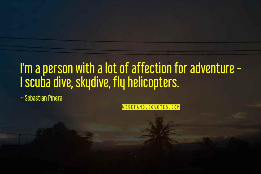 Scuba Quotes By Sebastian Pinera: I'm a person with a lot of affection