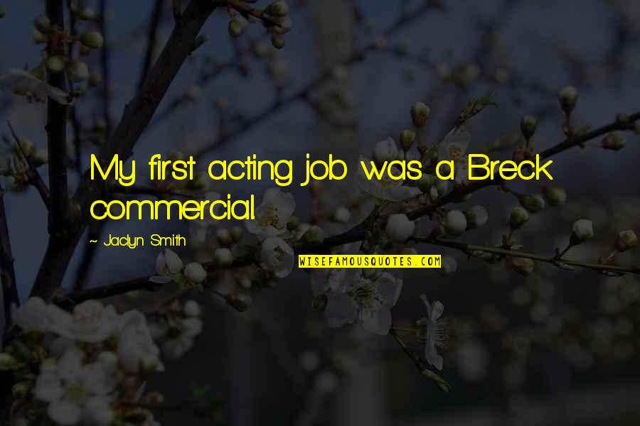 Scuch A Night Quotes By Jaclyn Smith: My first acting job was a Breck commercial. Scuch A Night Quotes By Jaclyn Smith: My first acting job was a Breck commercial.