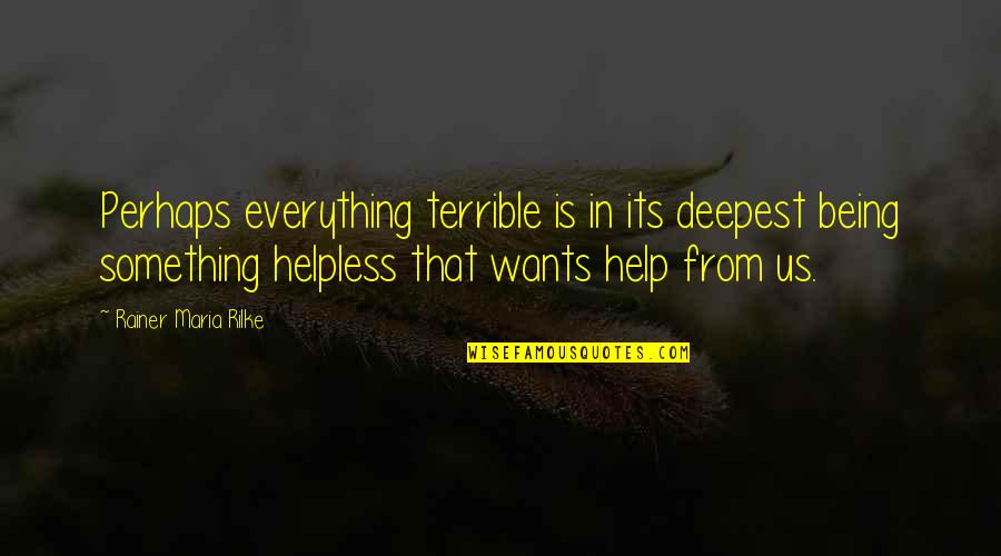 Scud Quotes By Rainer Maria Rilke: Perhaps everything terrible is in its deepest being