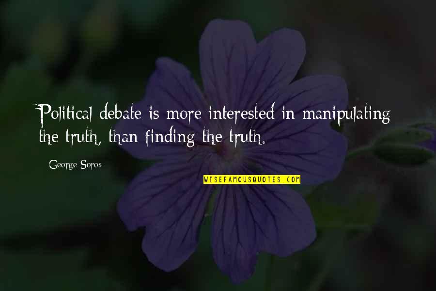 Scudded Urban Quotes By George Soros: Political debate is more interested in manipulating the Scudded Urban Quotes By George Soros: Political debate is more interested in manipulating the