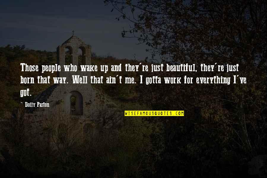 Scudieros Italian Quotes By Dolly Parton: Those people who wake up and they're just