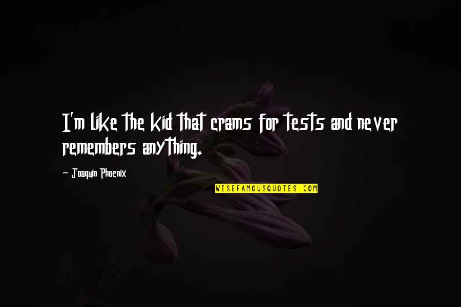 Scudieros Italian Quotes By Joaquin Phoenix: I'm like the kid that crams for tests