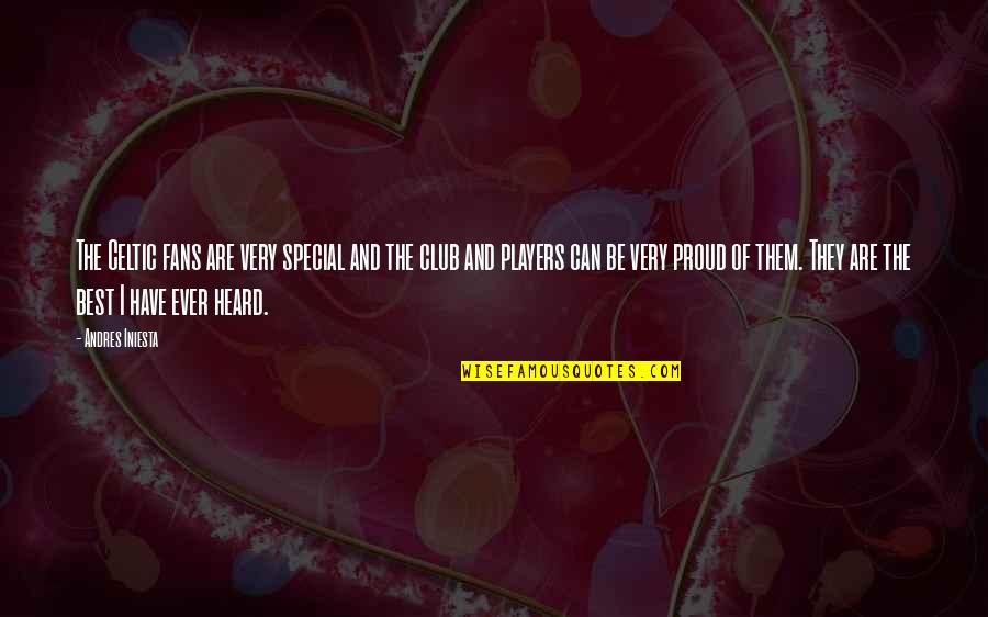 Scuds For Sale Quotes By Andres Iniesta: The Celtic fans are very special and the Scuds For Sale Quotes By Andres Iniesta: The Celtic fans are very special and the