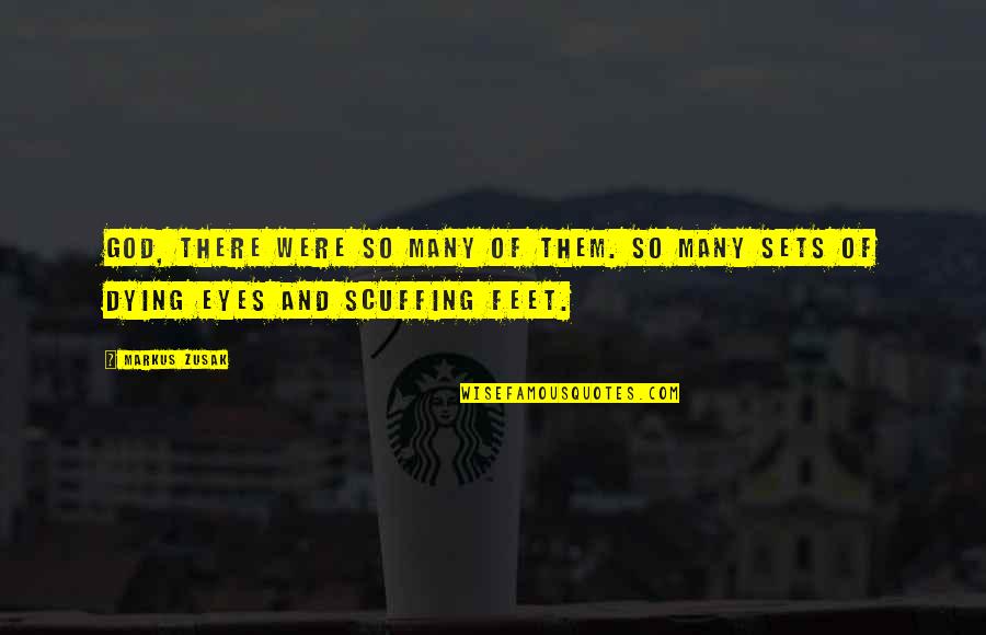 Scuffing Feet Quotes By Markus Zusak: God, there were so many of them. So
