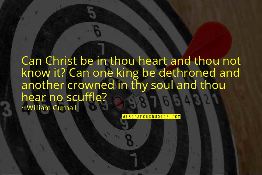 Scuffle Quotes By William Gurnall: Can Christ be in thou heart and thou