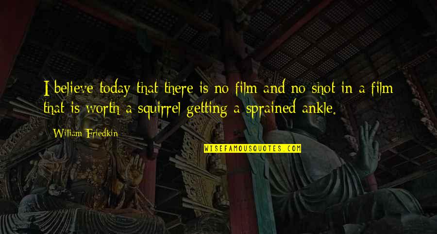 Scuffling Baseball Quotes By William Friedkin: I believe today that there is no film