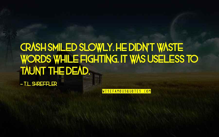 Scuffs Icon Quotes By T.L. Shreffler: Crash smiled slowly. He didn't waste words while Scuffs Icon Quotes By T.L. Shreffler: Crash smiled slowly. He didn't waste words while