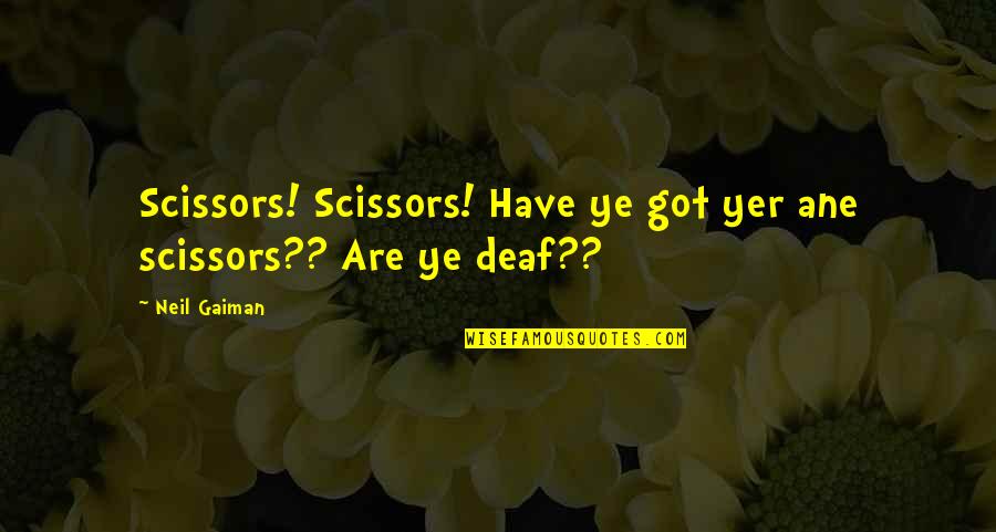Sculare Quotes By Neil Gaiman: Scissors! Scissors! Have ye got yer ane scissors??